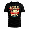 FRANCA  PH88-K2-106–Personalized Funny Quote Apparel “Life Without NAME Would Be Boring”