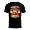 FRANCES PH88-K2-106–Personalized Funny Quote Apparel “Life Without NAME Would Be Boring”