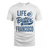 FRANCISCO HH88-K2–Personalized Name Quote T-Shirt Life Is Better With Unisex Gift
