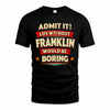 FRANKLIN PH88-K2-106–Personalized Funny Quote Apparel “Life Without NAME Would Be Boring”