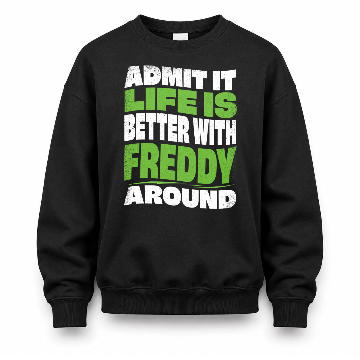 FREDDY HP99-K4-189 – Personalized Funny Quote Apparel “Admit It, Life Is Better With NAME Around”