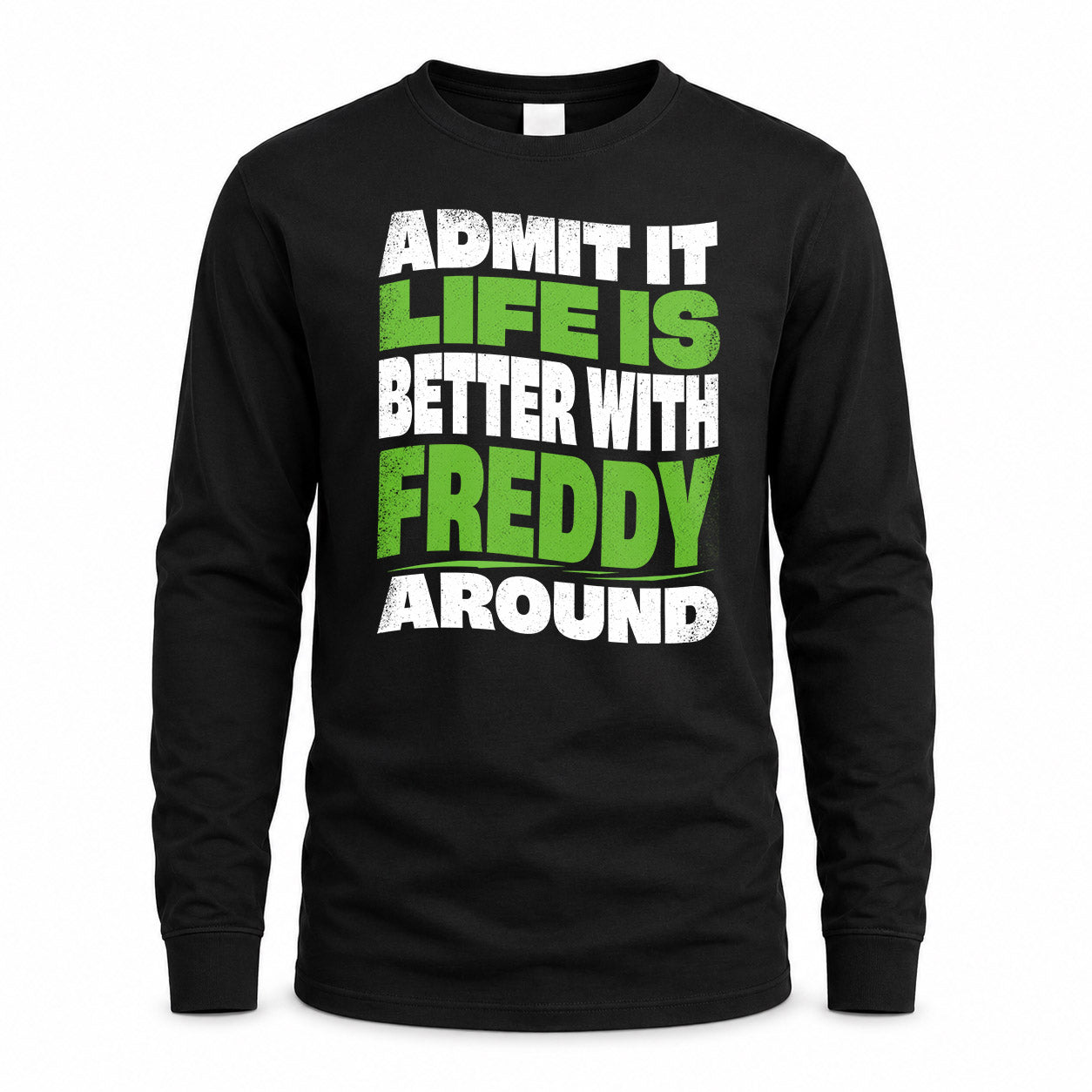 FREDDY HP99-K4-189 – Personalized Funny Quote Apparel “Admit It, Life Is Better With NAME Around”