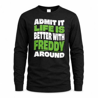 FREDDY HP99-K4-189 – Personalized Funny Quote Apparel “Admit It, Life Is Better With NAME Around”