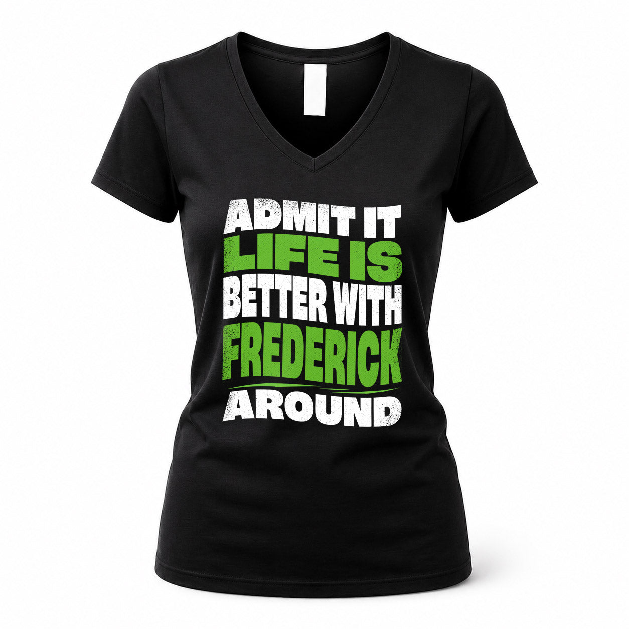 FREDERICK HP99-K4-189 – Personalized Funny Quote Apparel “Admit It, Life Is Better With NAME Around”