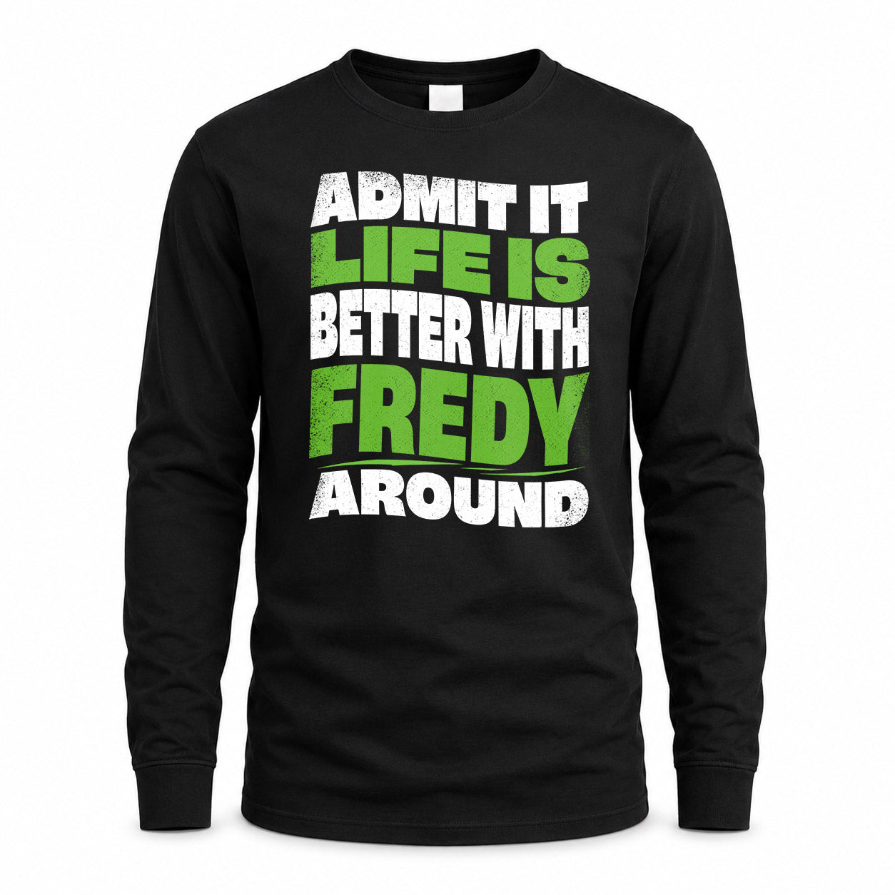 FREDY HP99-K4-189 – Personalized Funny Quote Apparel “Admit It, Life Is Better With NAME Around”