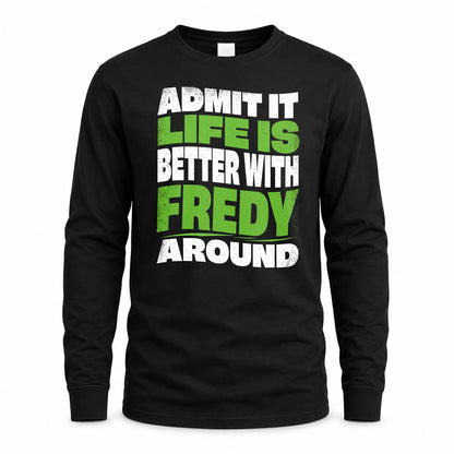 FREDY HP99-K4-189 – Personalized Funny Quote Apparel “Admit It, Life Is Better With NAME Around”