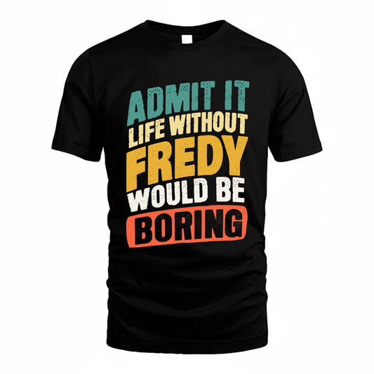 FREDY TP88-K4-229–Personalized Funny Quote Apparel “Life Without NAME Would Be Boring”