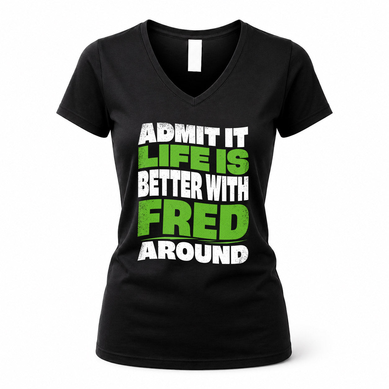 FRED HP99-K4-189 – Personalized Funny Quote Apparel “Admit It, Life Is Better With NAME Around”