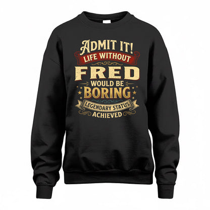 FRED TP65-K5-268–Personalized Funny Quote Apparel “Life Without NAME Would Be Boring”