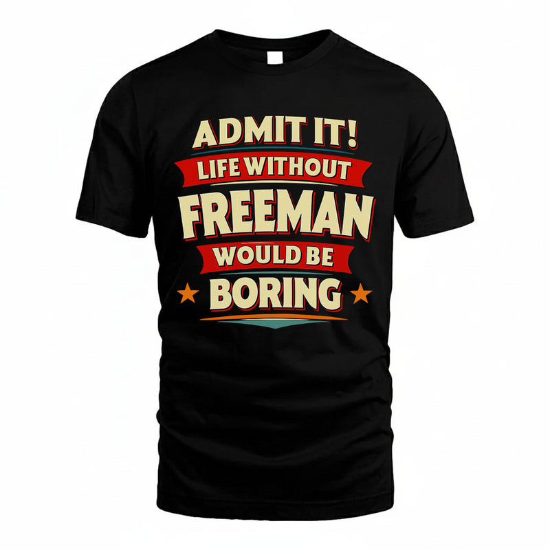 FREEMAN PH88-K2-106–Personalized Funny Quote Apparel “Life Without NAME Would Be Boring”