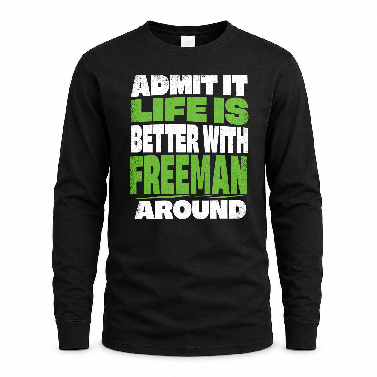 FREEMAN HP68-K4-189 – Personalized Funny Quote Apparel “Admit It, Life Is Better With NAME Around”