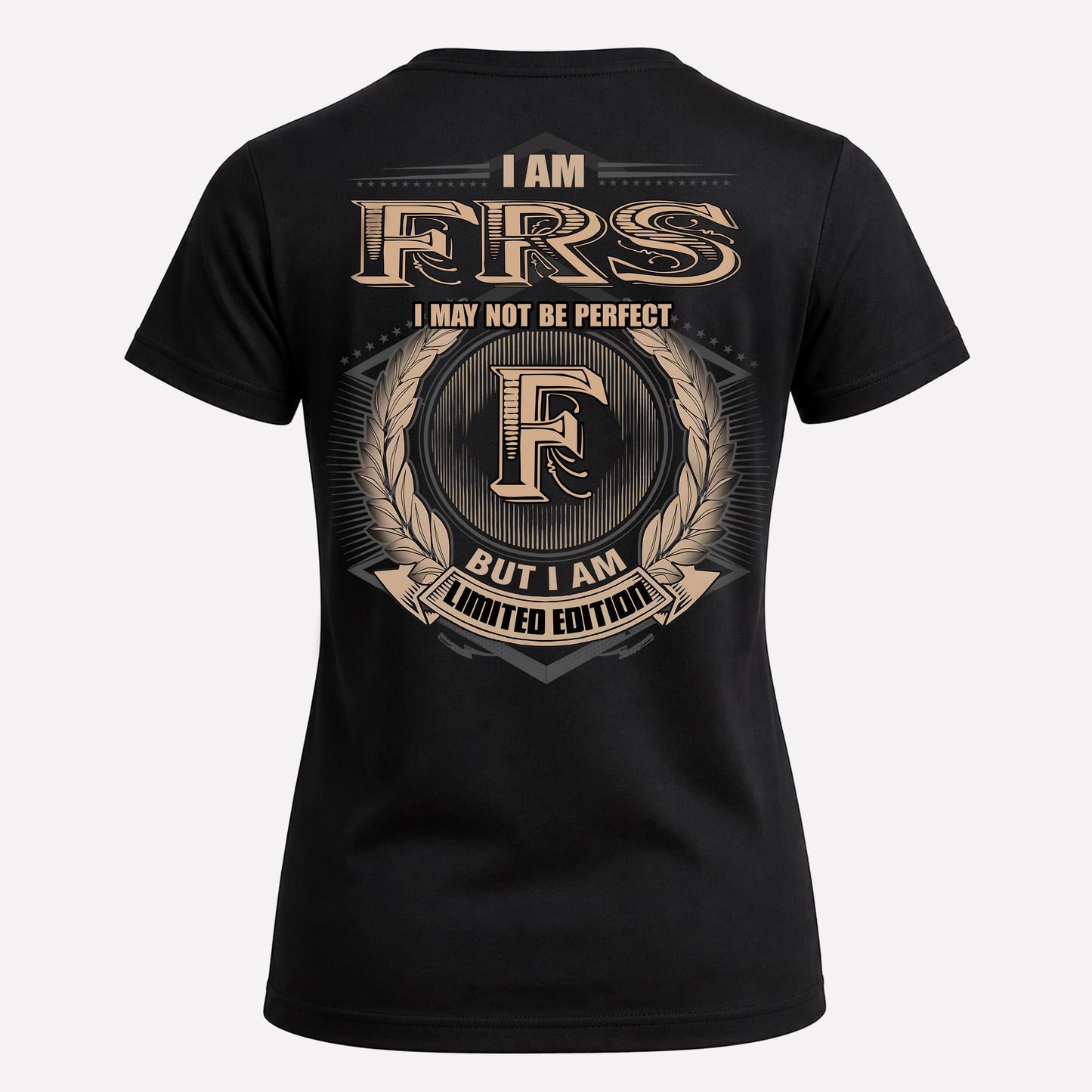 FRS PH55-T25-Personalized Name Quote Apparel “I Am NAME May Not Be Perfect But I Am Limited Edition”