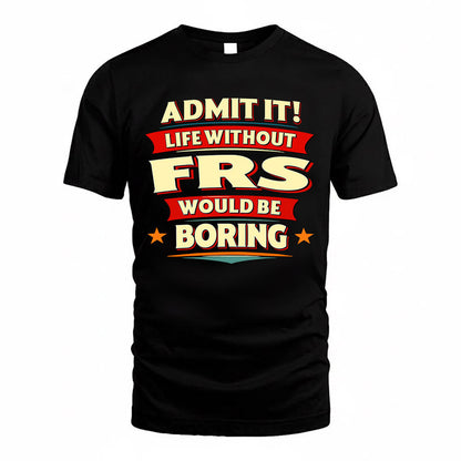 FRS  PH88-K2-106–Personalized Funny Quote Apparel “Life Without NAME Would Be Boring”