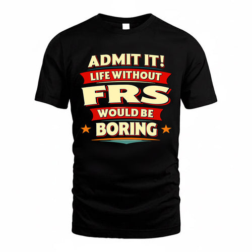 FRS  PH88-K2-106–Personalized Funny Quote Apparel “Life Without NAME Would Be Boring”