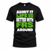 FRS HP68-K4-189 – Personalized Funny Quote Apparel “Admit It, Life Is Better With NAME Around”