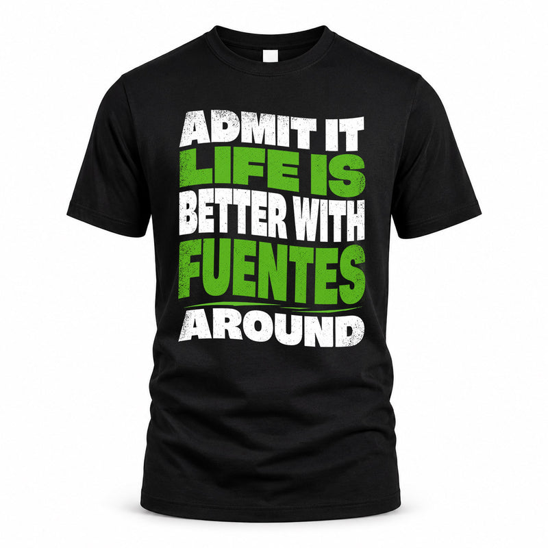 FUENTES HP99-K4-189 – Personalized Funny Quote Apparel “Admit It, Life Is Better With NAME Around”