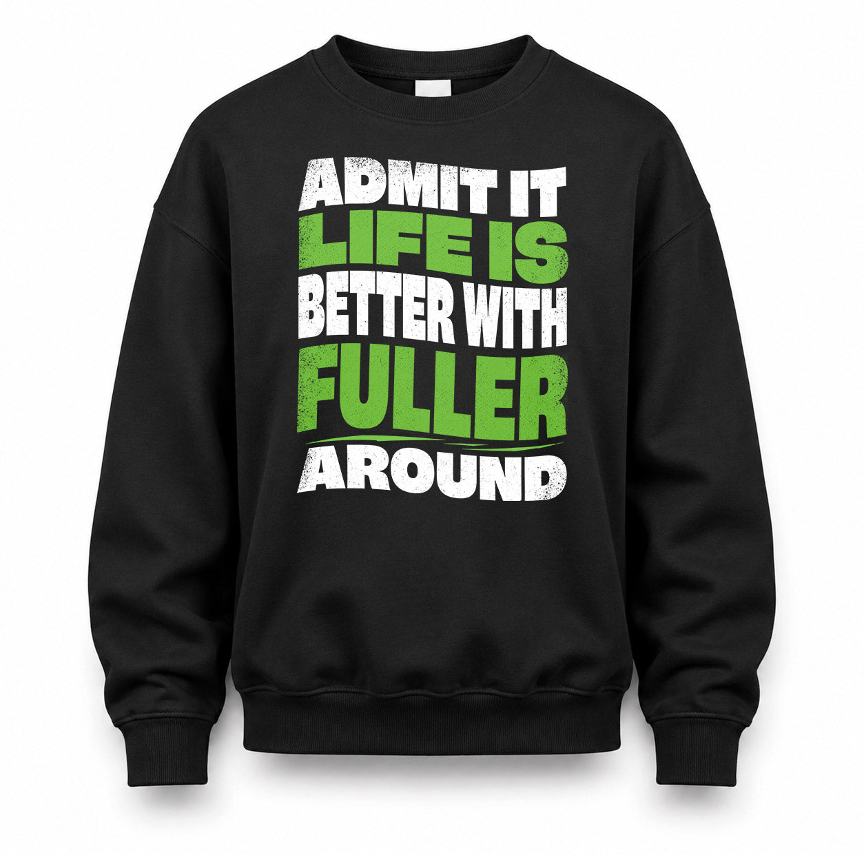 FULLER HP99-K4-189 – Personalized Funny Quote Apparel “Admit It, Life Is Better With NAME Around”