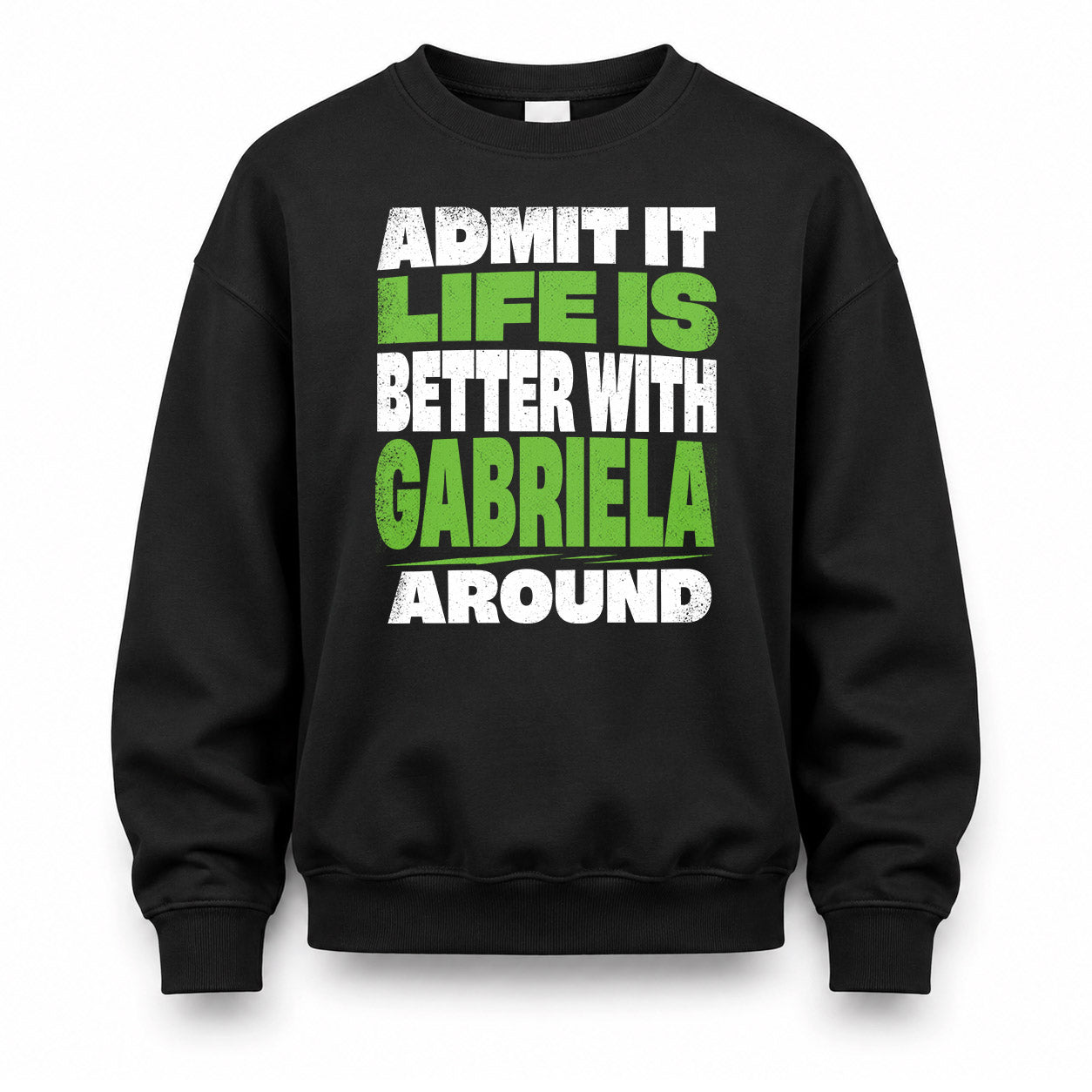GABRIELA HP68-K4-189 – Personalized Funny Quote Apparel “Admit It, Life Is Better With NAME Around”