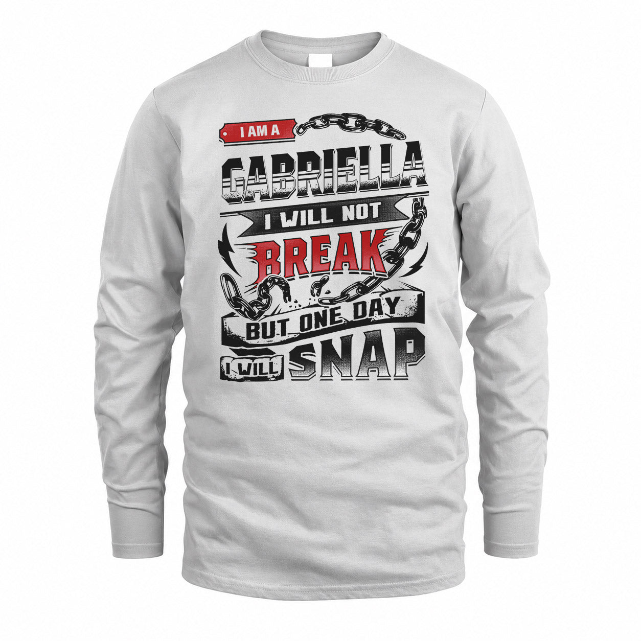 GABRIELLA HP28-K4-129 – Personalized Name Quote T-Shirt “I Will Not Break, But One Day I Will Snap”