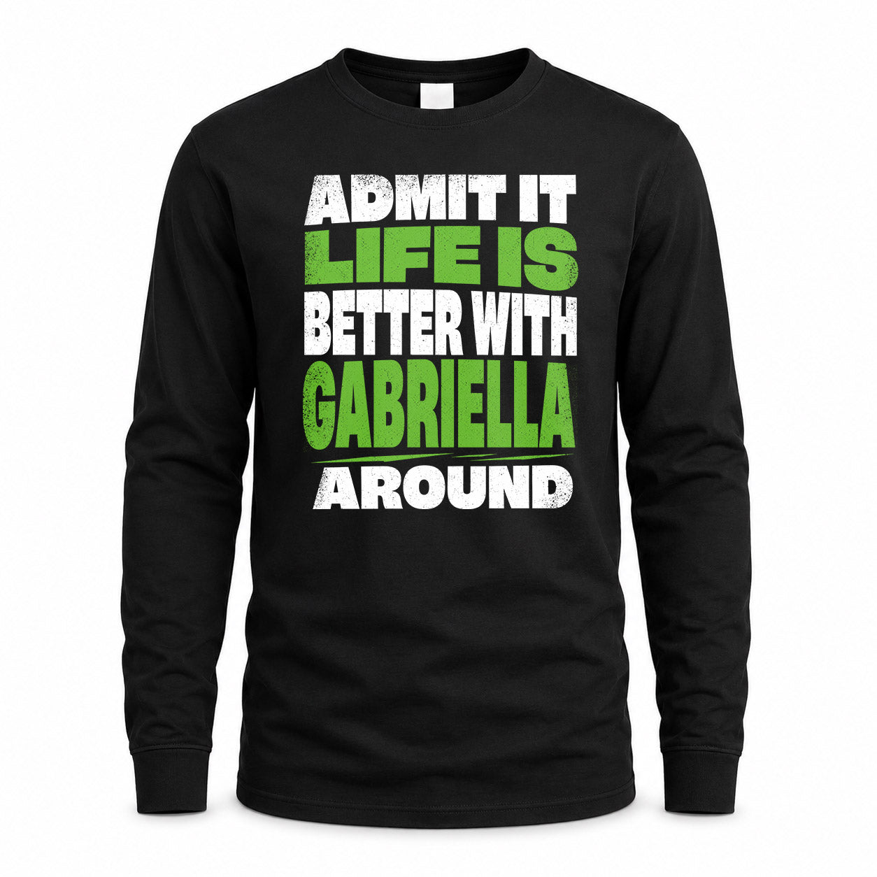 GABRIELLA HP68-K4-189 – Personalized Funny Quote Apparel “Admit It, Life Is Better With NAME Around”