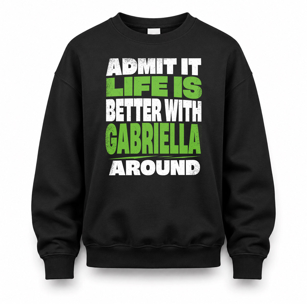 GABRIELLA HP68-K4-189 – Personalized Funny Quote Apparel “Admit It, Life Is Better With NAME Around”