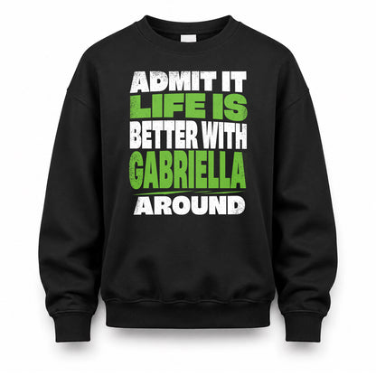 GABRIELLA HP68-K4-189 – Personalized Funny Quote Apparel “Admit It, Life Is Better With NAME Around”
