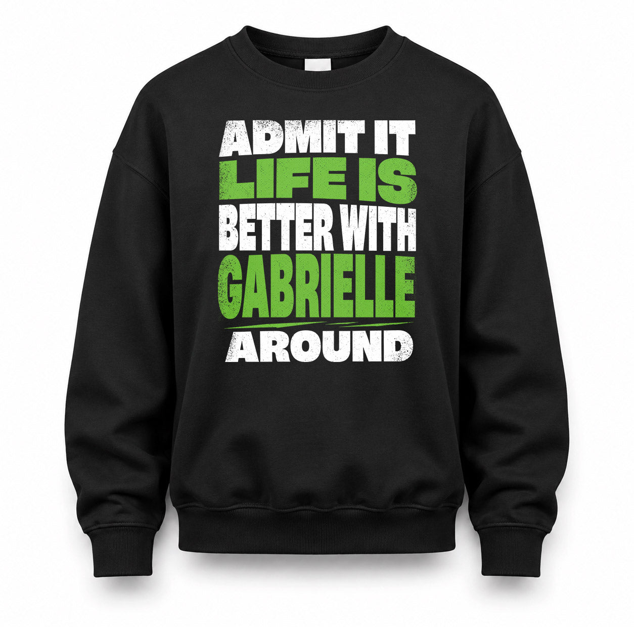 GABRIELLE HP68-K4-189 – Personalized Funny Quote Apparel “Admit It, Life Is Better With NAME Around”