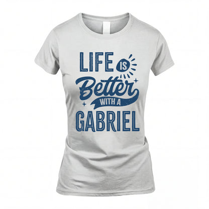 GABRIEL HH88-K2–Personalized Name Quote T-Shirt Life Is Better With Unisex Gift