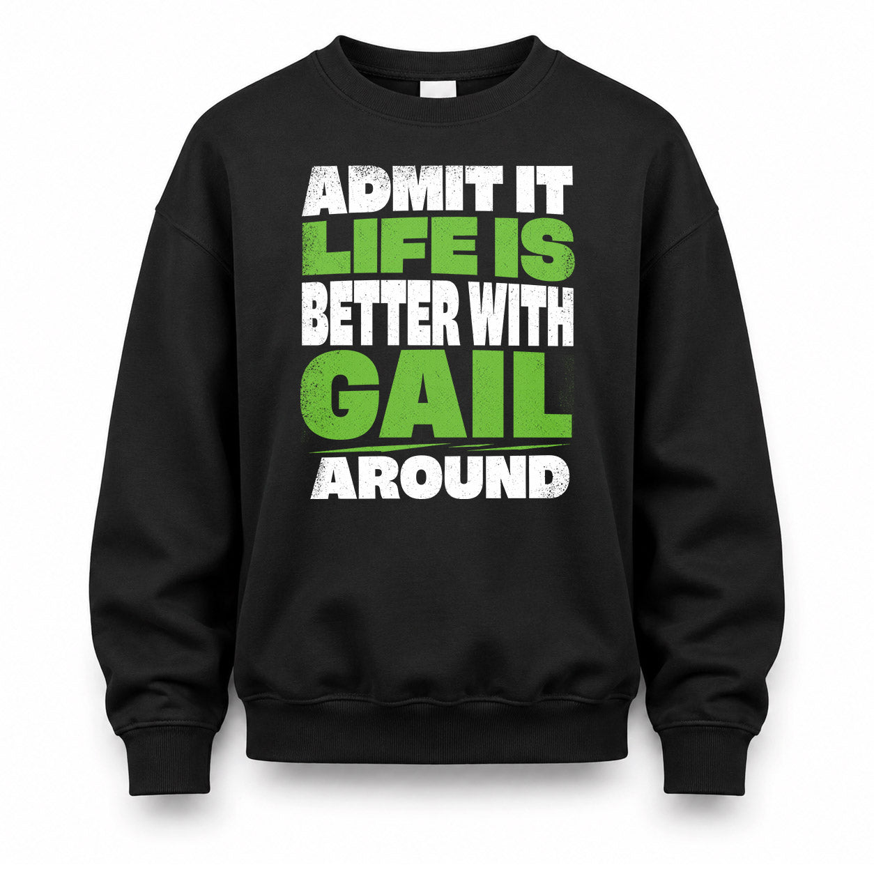 GAIL HP68-K4-189 – Personalized Funny Quote Apparel “Admit It, Life Is Better With NAME Around”