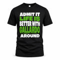 GALLARDO HP68-K4-189 – Personalized Funny Quote Apparel “Admit It, Life Is Better With NAME Around”