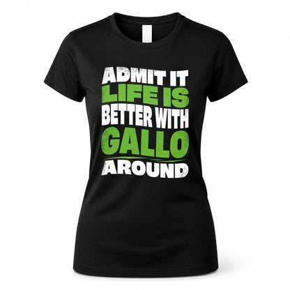 GALLO HP99-K4-189 – Personalized Funny Quote Apparel “Admit It, Life Is Better With NAME Around”