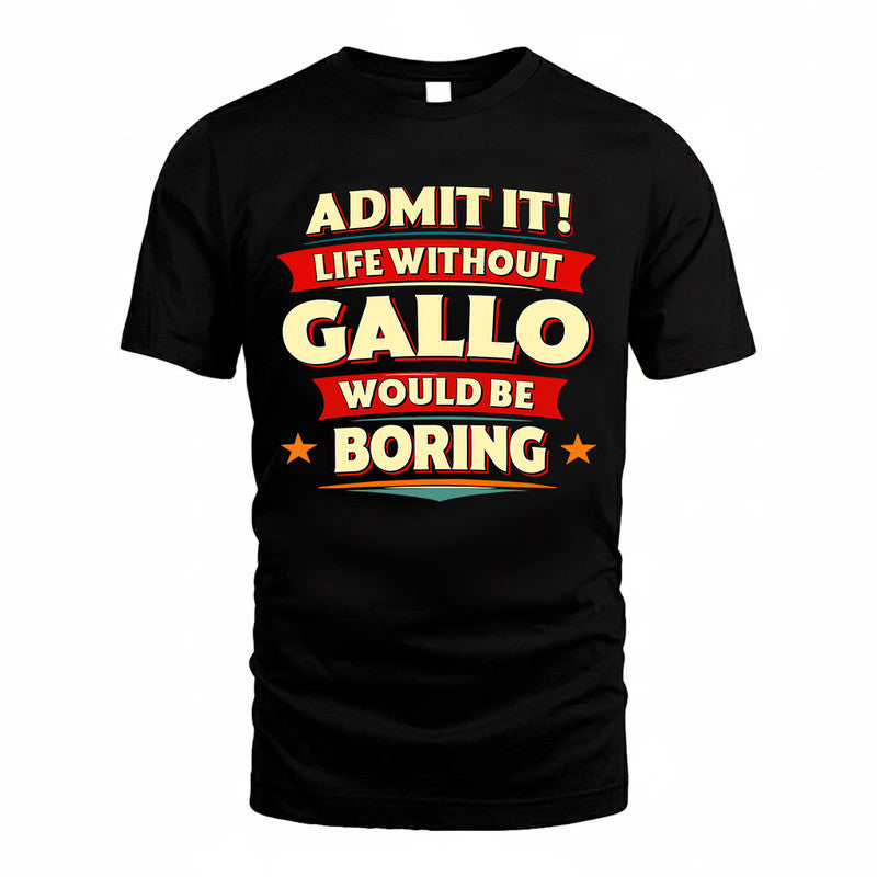 GALLO  PH88-K2-106–Personalized Funny Quote Apparel “Life Without NAME Would Be Boring”