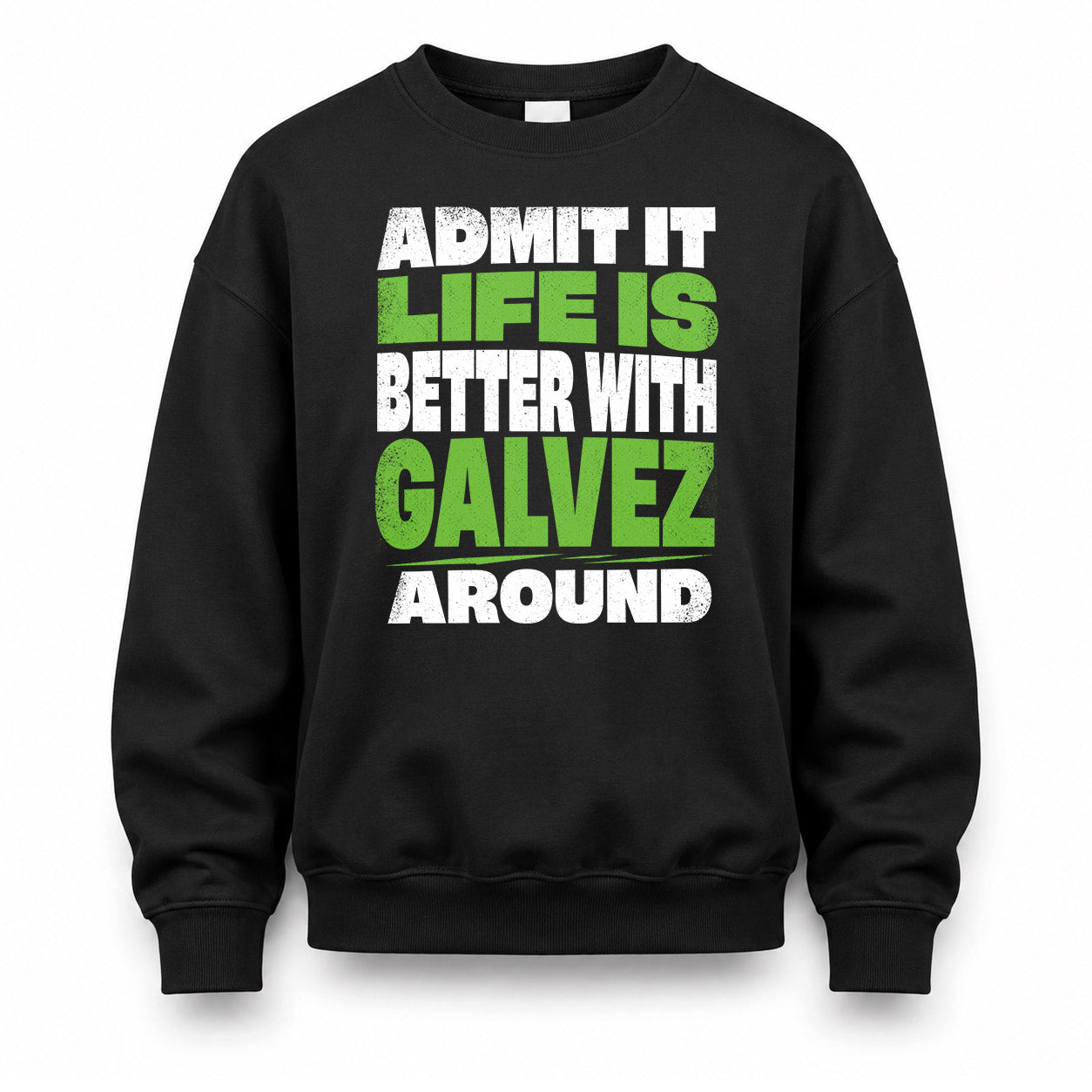 GALVEZ HP68-K4-189 – Personalized Funny Quote Apparel “Admit It, Life Is Better With NAME Around”