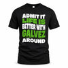 GALVEZ HP99-K4-189 – Personalized Funny Quote Apparel “Admit It, Life Is Better With NAME Around”
