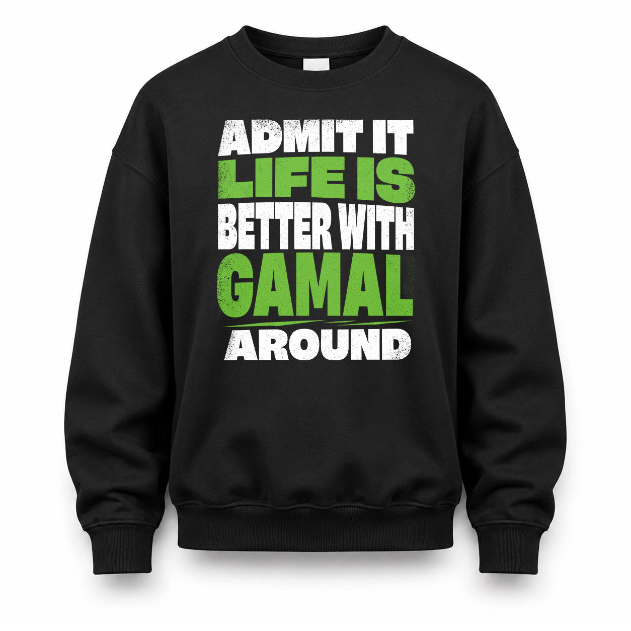 GAMAL HP68-K4-189 – Personalized Funny Quote Apparel “Admit It, Life Is Better With NAME Around”