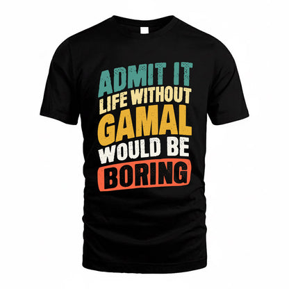 GAMAL TP88-K4-229–Personalized Funny Quote Apparel “Life Without NAME Would Be Boring”