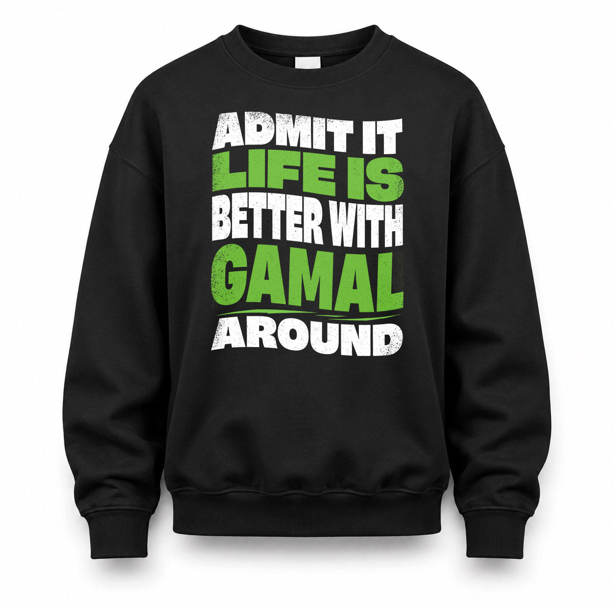GAMAL HP99-K4-189 – Personalized Funny Quote Apparel “Admit It, Life Is Better With NAME Around”