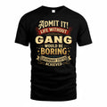 GANG TP65-K5-268–Personalized Funny Quote Apparel “Life Without NAME Would Be Boring”