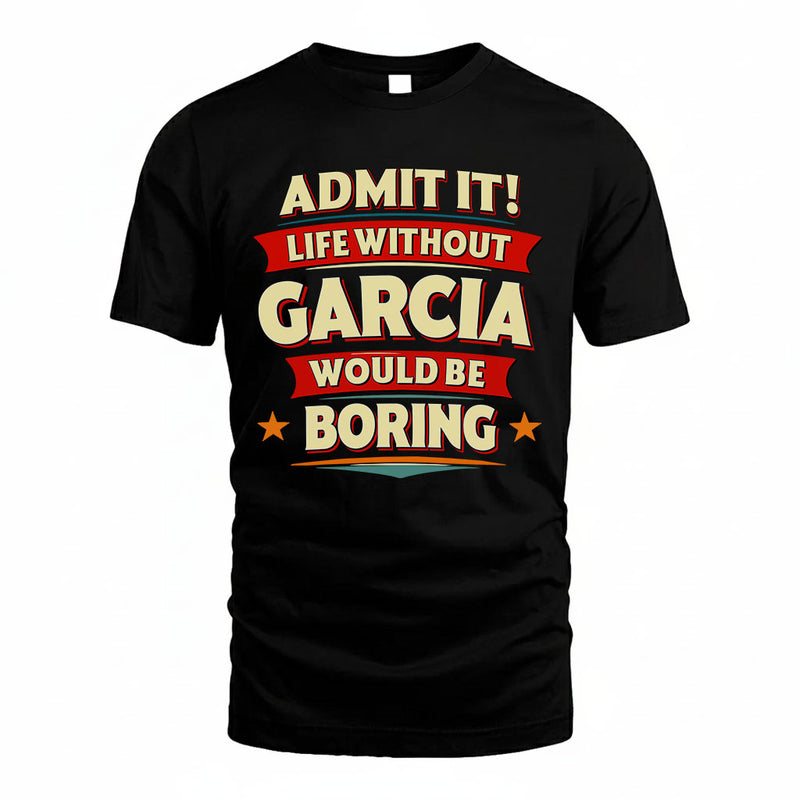 GARCIA PH88-K2-106–Personalized Funny Quote Apparel “Life Without NAME Would Be Boring”