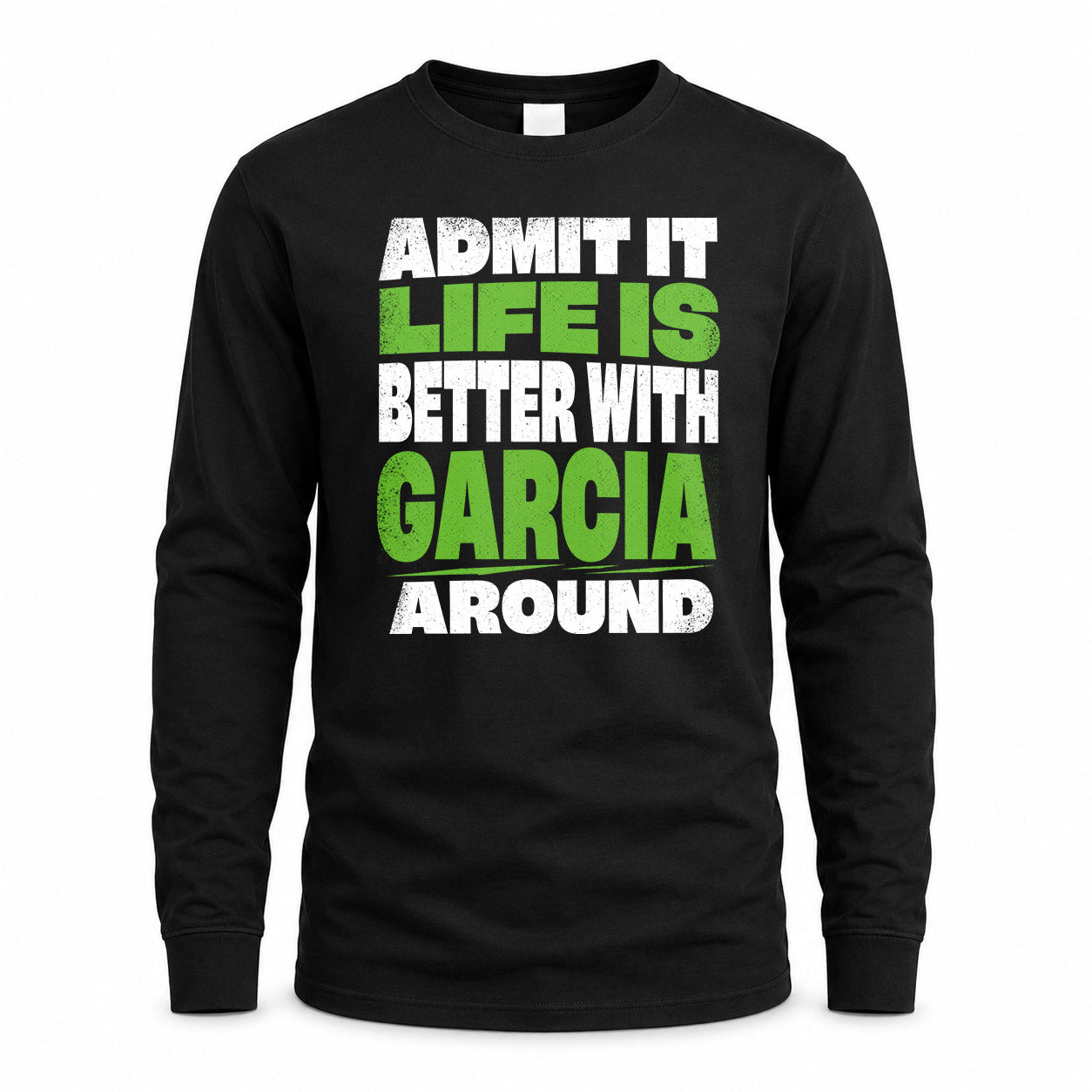 GARCIA HP68-K4-189 – Personalized Funny Quote Apparel “Admit It, Life Is Better With NAME Around”