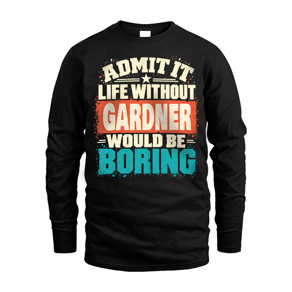 GARDNER P02-TH11-226 – Personalized Admit It Life Without [Name] Would Be Boring T-Shirt – Custom Name Funny Gift