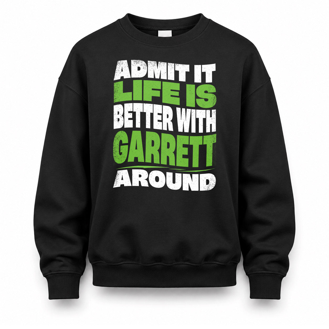 GARRETT HP99-K4-189 – Personalized Funny Quote Apparel “Admit It, Life Is Better With NAME Around”