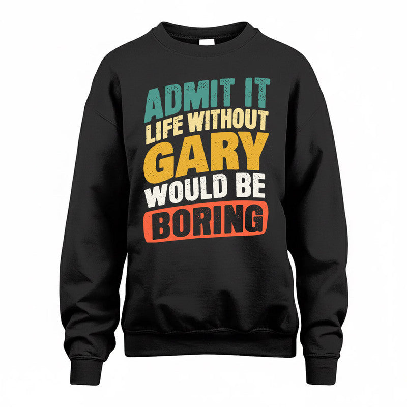 GARY TP88-K4-229–Personalized Funny Quote Apparel “Life Without NAME Would Be Boring”