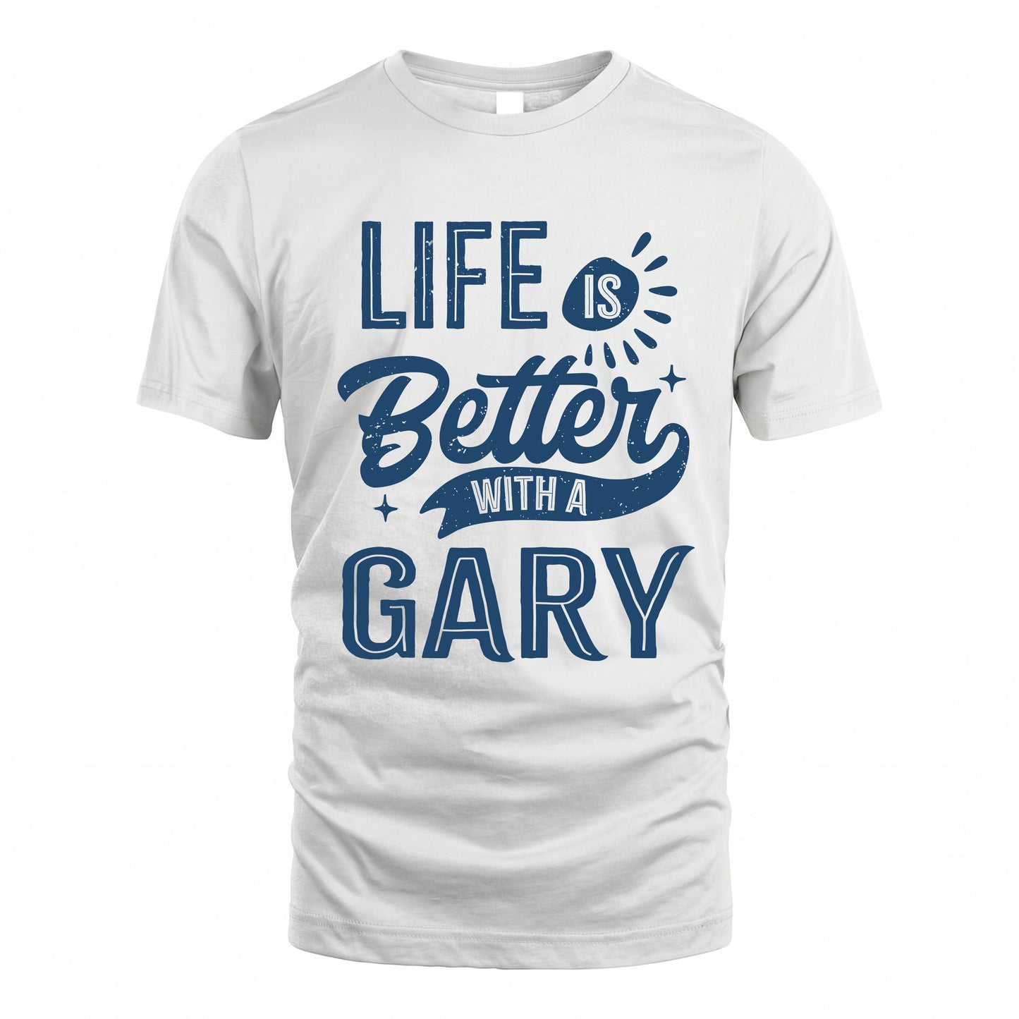 GARY HH88-K2–Personalized Name Quote T-Shirt Life Is Better With Unisex Gift