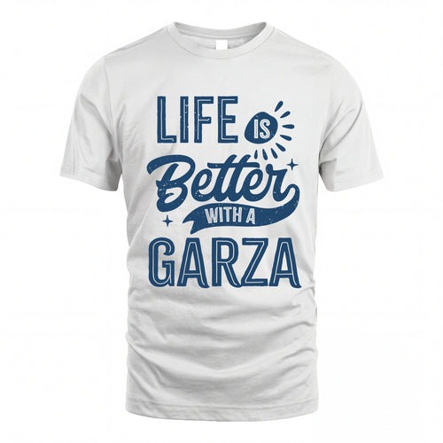 GARZA HH88-K2–Personalized Name Quote T-Shirt Life Is Better With Unisex Gift