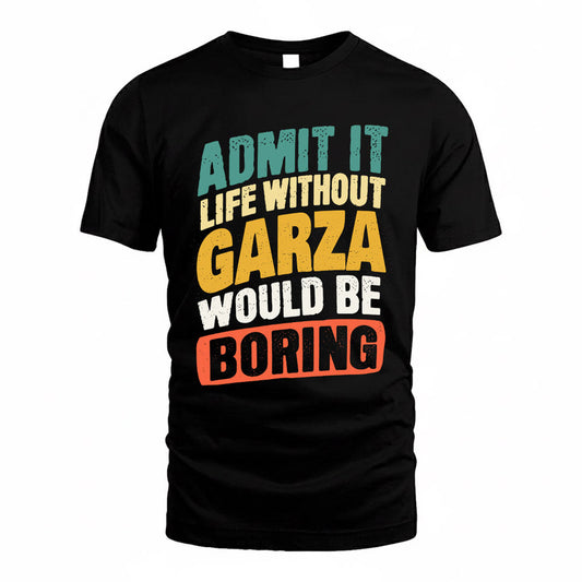 GARZA TP88-K4-229–Personalized Funny Quote Apparel “Life Without NAME Would Be Boring”