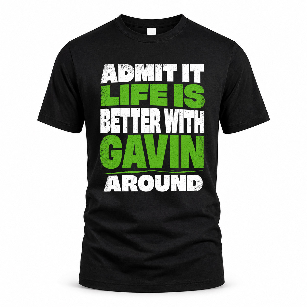 GAVIN HP68-K4-189 – Personalized Funny Quote Apparel “Admit It, Life Is Better With NAME Around”