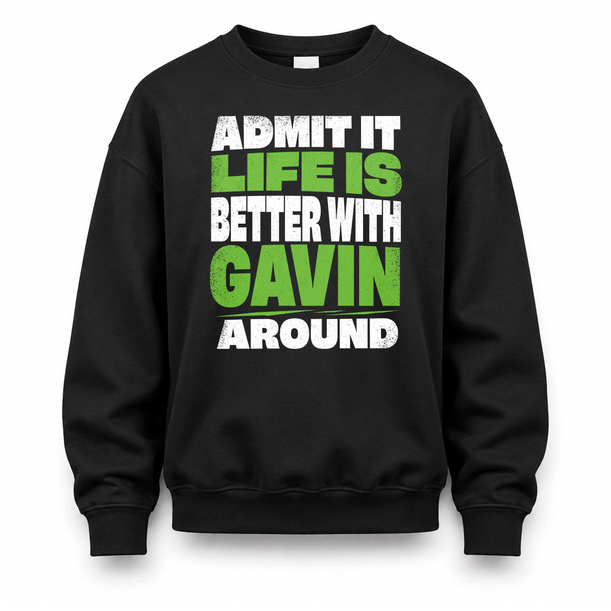 GAVIN HP68-K4-189 – Personalized Funny Quote Apparel “Admit It, Life Is Better With NAME Around”