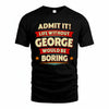 GEORGE PH88-K2-106–Personalized Funny Quote Apparel “Life Without NAME Would Be Boring”