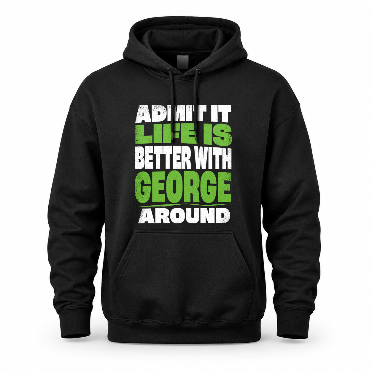GEORGE HP68-K4-189 – Personalized Funny Quote Apparel “Admit It, Life Is Better With NAME Around”